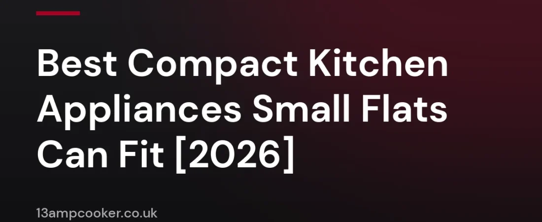 Best Compact Kitchen Appliances Small Flats Can Fit [2026]