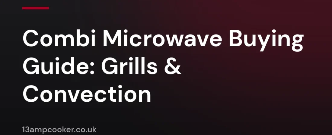 Combi Microwave Buying Guide: Grills & Convection