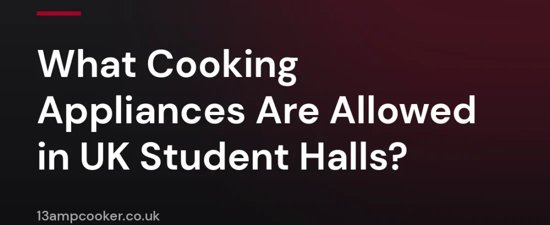 What Cooking Appliances Are Allowed in UK Student Halls?
