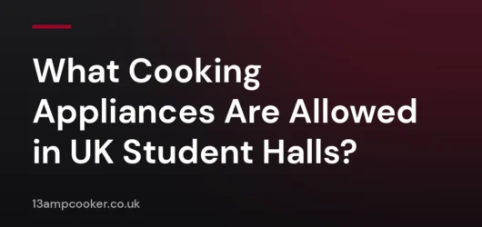 What Cooking Appliances Are Allowed in UK Student Halls?