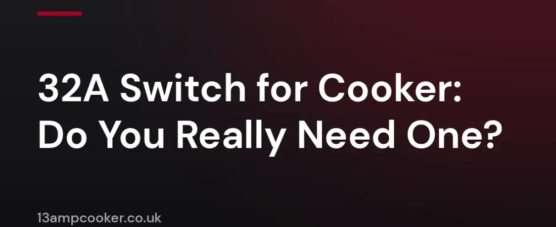 32A Switch for Cooker: Do You Really Need One?