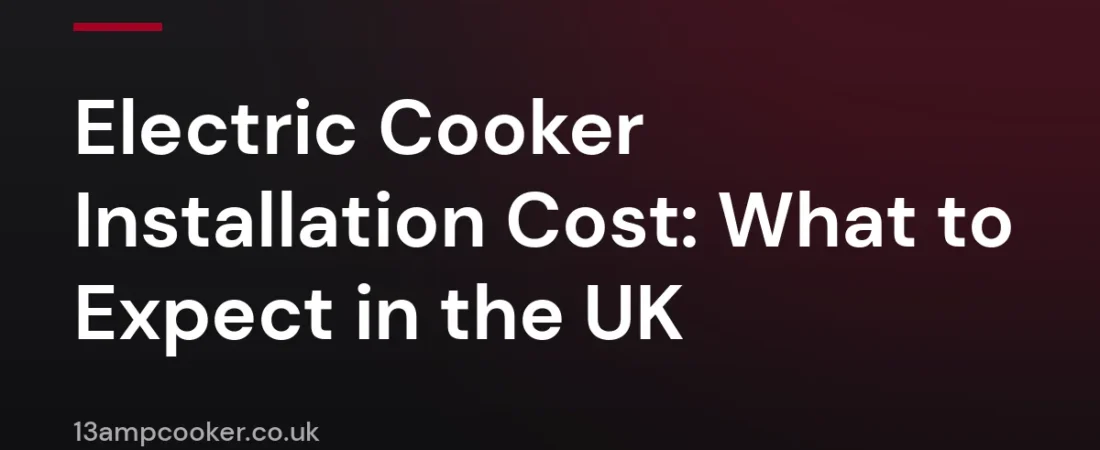 Electric Cooker Installation Cost: What to Expect in the UK