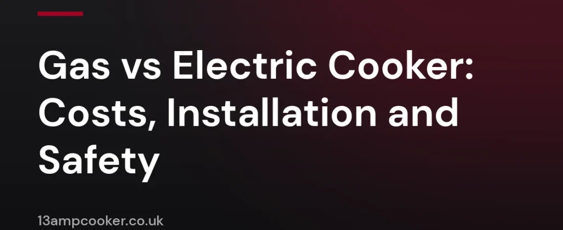Gas vs Electric Cooker: Costs, Installation and Safety