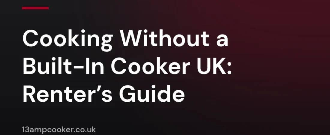 Cooking Without a Built-In Cooker UK: Renter’s Guide