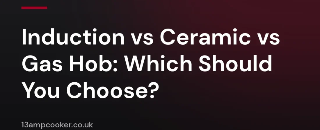 Induction vs Ceramic vs Gas Hob: Which Should You Choose?